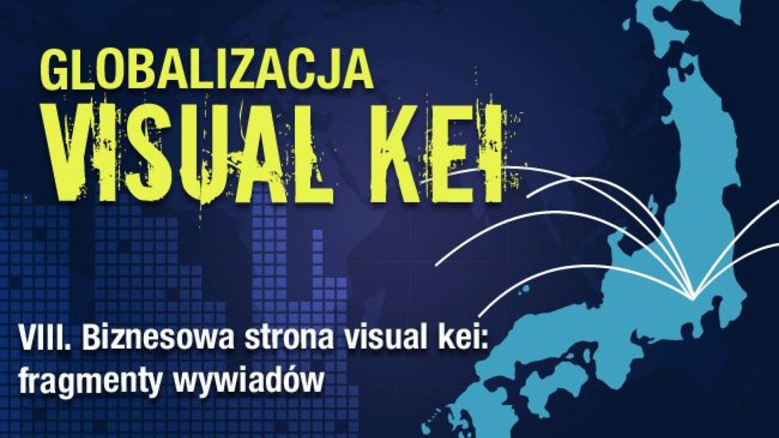 Globalizacja visual kei: Biznesowa strona visual kei - fragmenty wywiadów © Lydia Michalitsianos