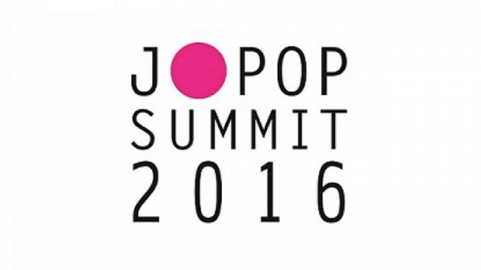 J-POP SUMMIT 2016 Announces Advance Ticket Sales and VIP Packages © J-POP SUMMIT 2016