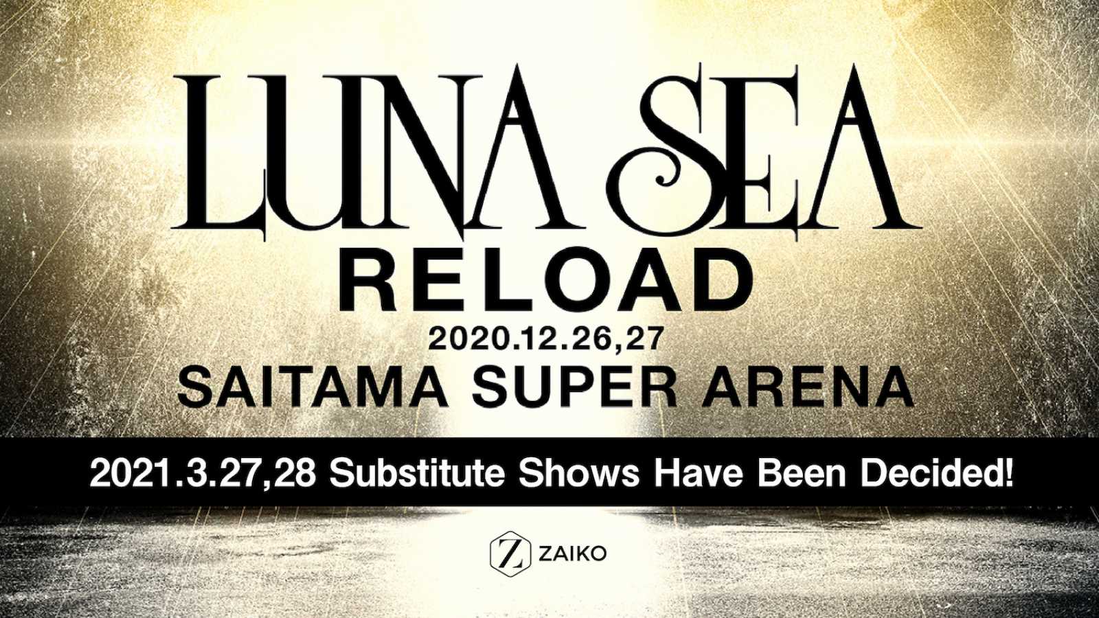 Ersatztermine für die "LUNA SEA -RELOAD-" Shows © LUNA SEA. All rights reserved.