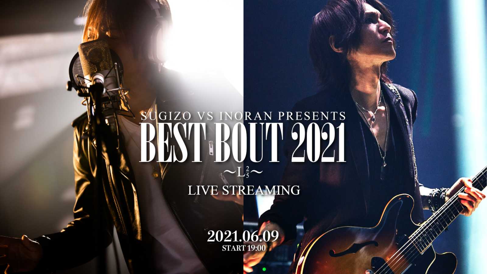 Details on "SUGIZO vs INORAN PRESENTS BEST BOUT" Live Stream © SUGIZO x INORAN. All rights reserved.