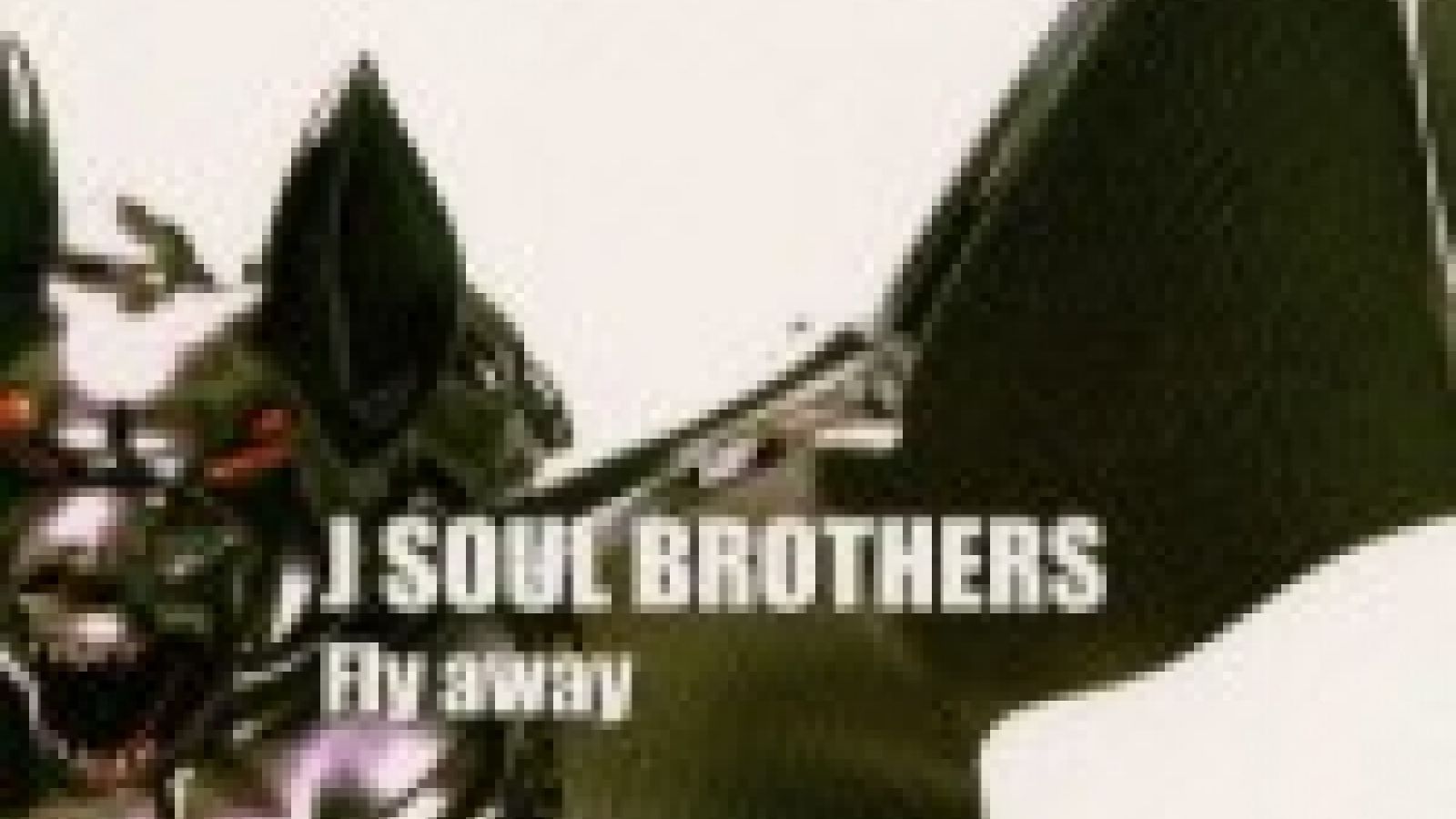 J Soul Brothers - Fly away © 