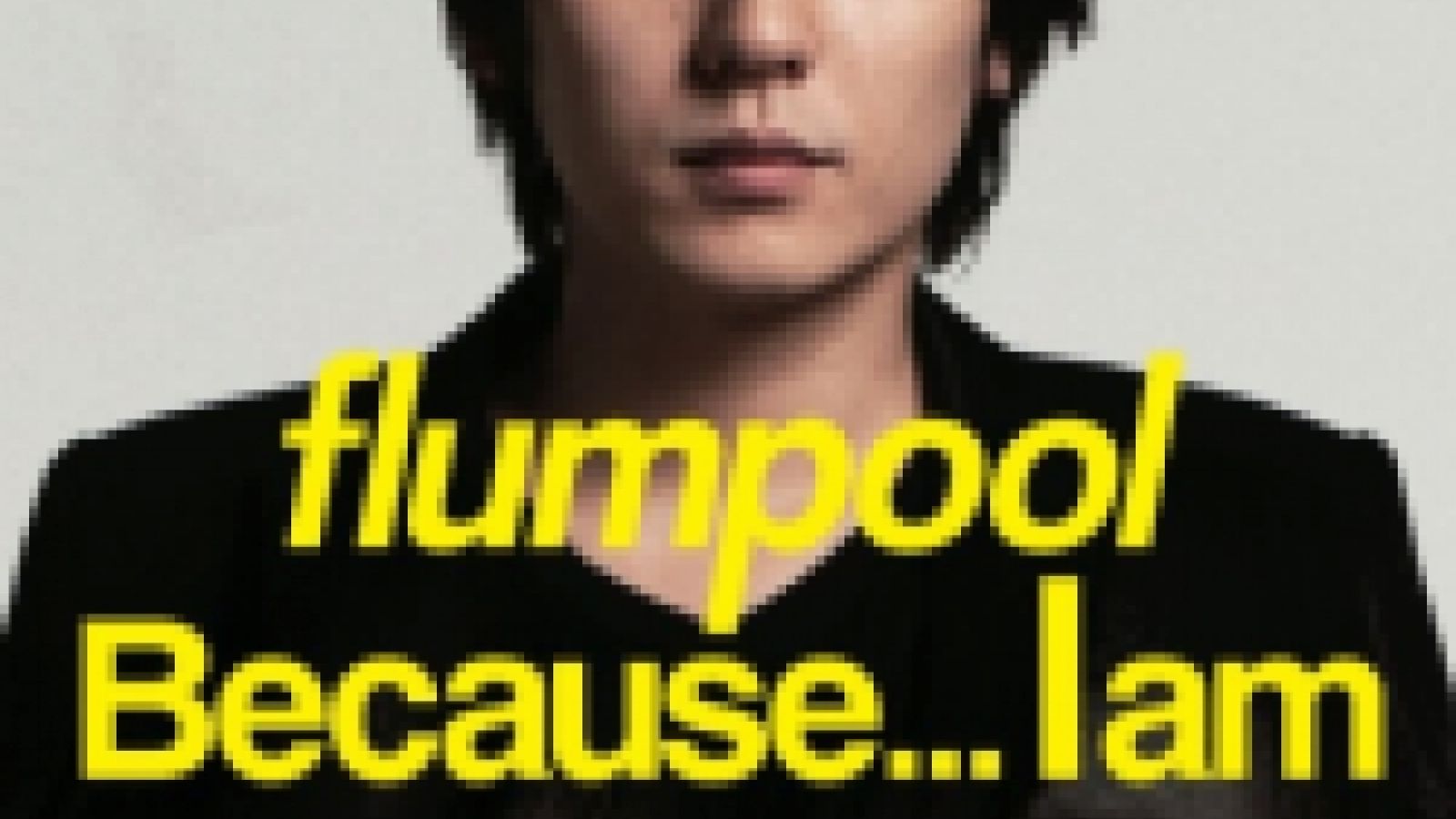 Because... I am von flumpool © JaME - Oricon